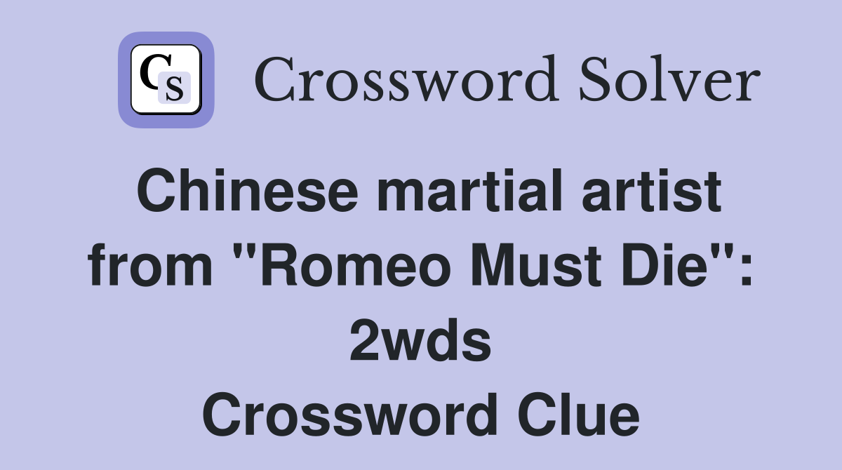 Chinese martial artist from "Romeo Must Die" 2wds. Crossword Clue